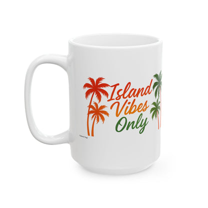Island Vibes Only Ceramic Mug - 11 or 15 oz.