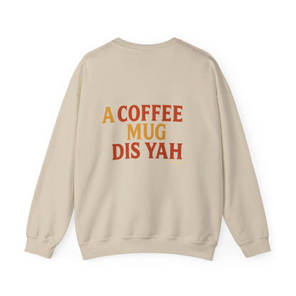A Coffee Mug Dis Yah - Unisex Crewneck Sweater
