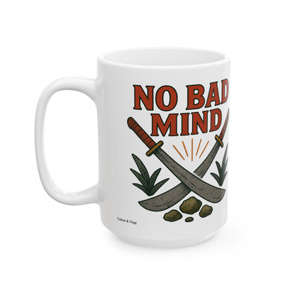 No Bad Mind Ceramic Mug - 11 or 15 oz.