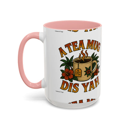 A Tea Mug Dis Yah - Accent Coffee Mug