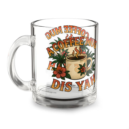 A Coffee Mug Dis Yah Glass Mug - 10oz.