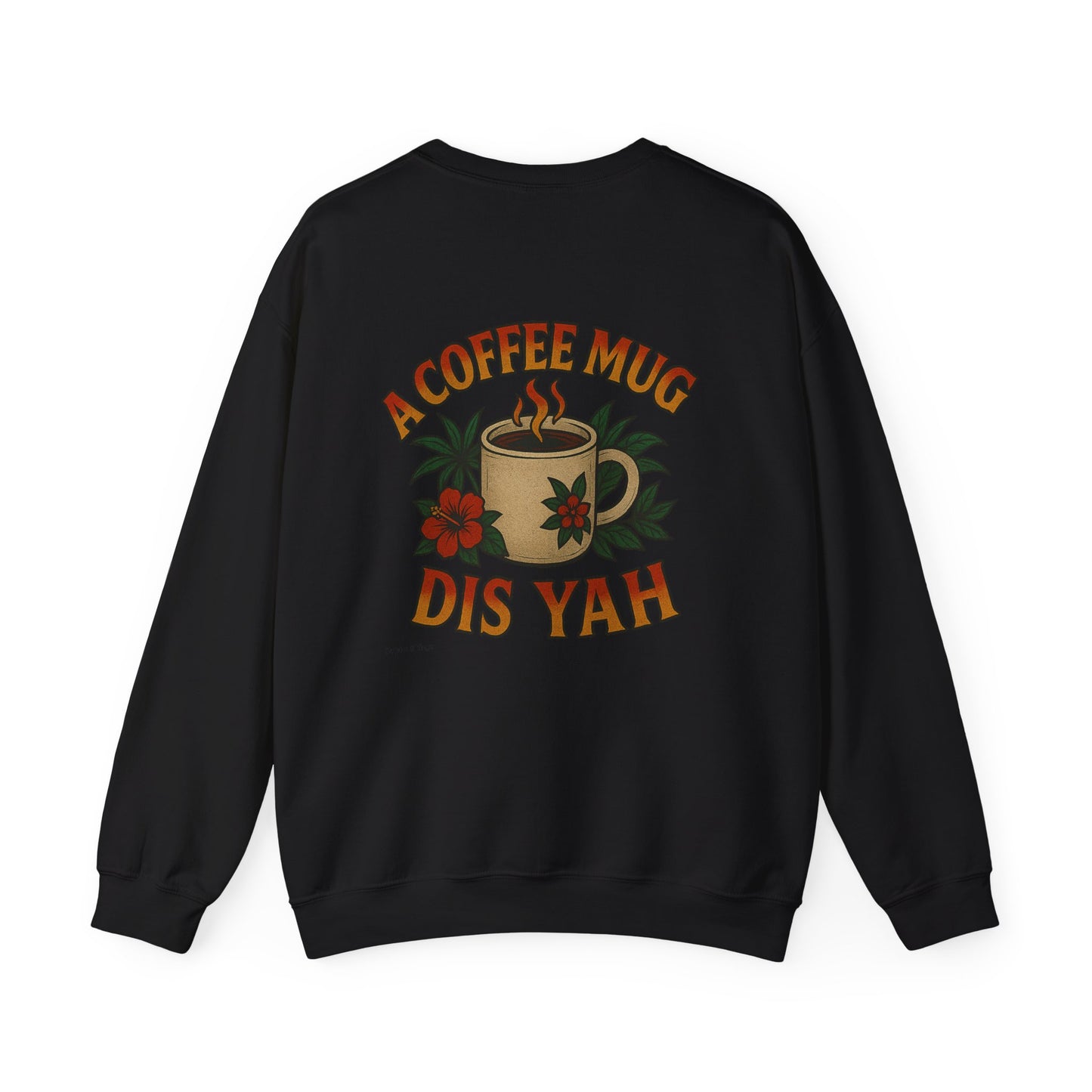 A Coffee Mug Dis Yah - Unisex Crewneck Sweater (Letterwork Front, Full Artwork Back)