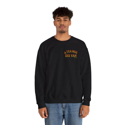 A Tea Mug Dis Yah - Unisex Crewneck Sweater