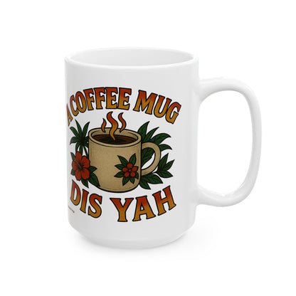 "A Coffee Mug Dis Yah" Mug - 11 or 15 oz.