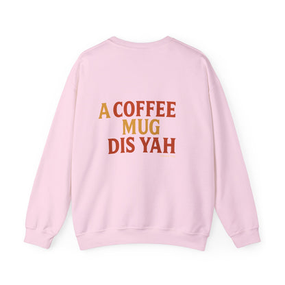 A Coffee Mug Dis Yah - Unisex Crewneck Sweater
