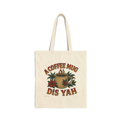 A Coffee Mug Dis Yah - Canvas Tote Bag (Artwork Only)