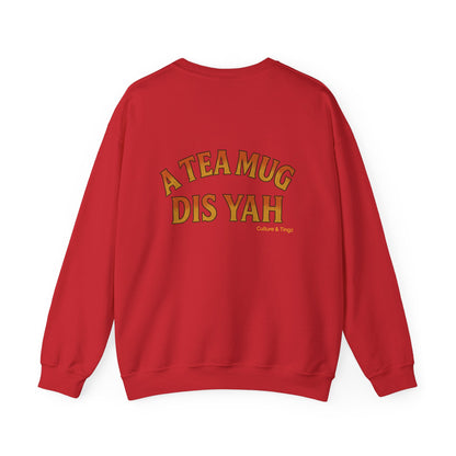 A Tea Mug Dis Yah - Unisex Crewneck Sweater