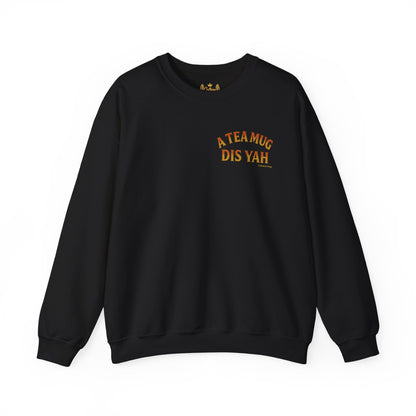A Tea Mug Dis Yah - Unisex Crewneck Sweater