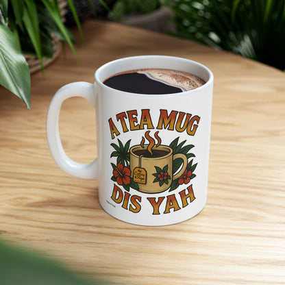 "A Tea Mug Dis Yah" Mug - 11 or 15 oz.