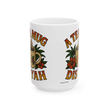 "A Tea Mug Dis Yah" Mug - 11 or 15 oz.