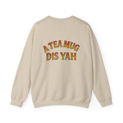 A Tea Mug Dis Yah - Unisex Crewneck Sweater