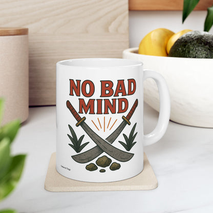 No Bad Mind Ceramic Mug - 11 or 15 oz.