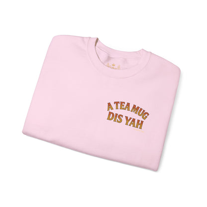 A Tea Mug Dis Yah - Unisex Crewneck Sweater