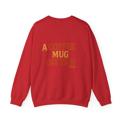 A Coffee Mug Dis Yah - Unisex Crewneck Sweater