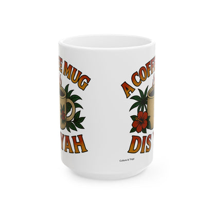 "A Coffee Mug Dis Yah" Mug - 11 or 15 oz.