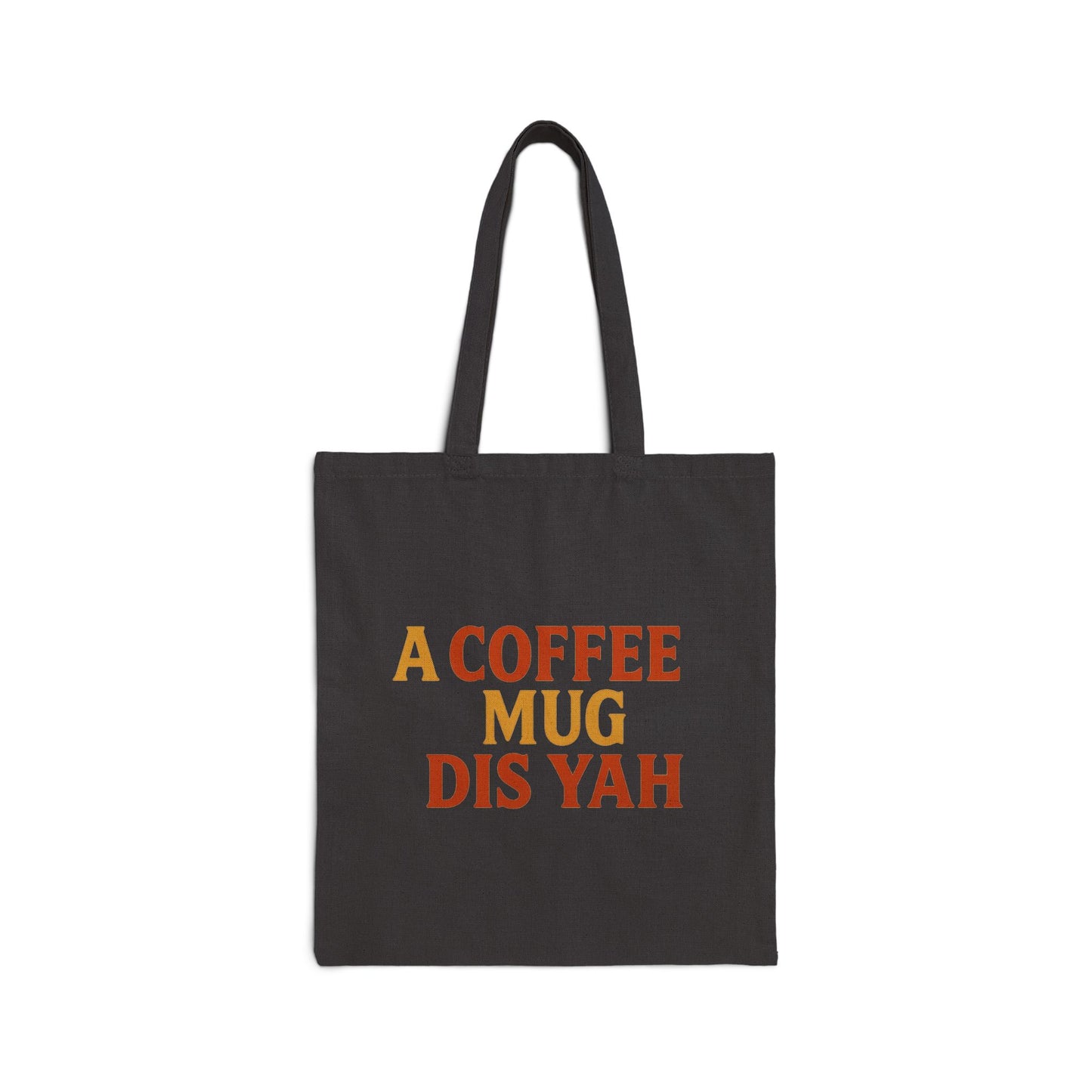 A Coffee Mug Dis Yah - Canvas Tote Bag (Letterwork Only)