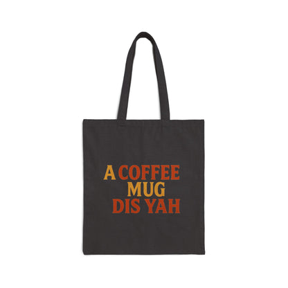 A Coffee Mug Dis Yah - Canvas Tote Bag (Letterwork Only)