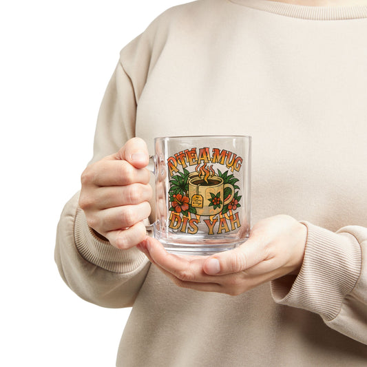 "A Tea Mug Dis Yah" Glass Mug - 10oz.