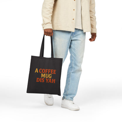 A Coffee Mug Dis Yah - Canvas Tote Bag (Letterwork Only)