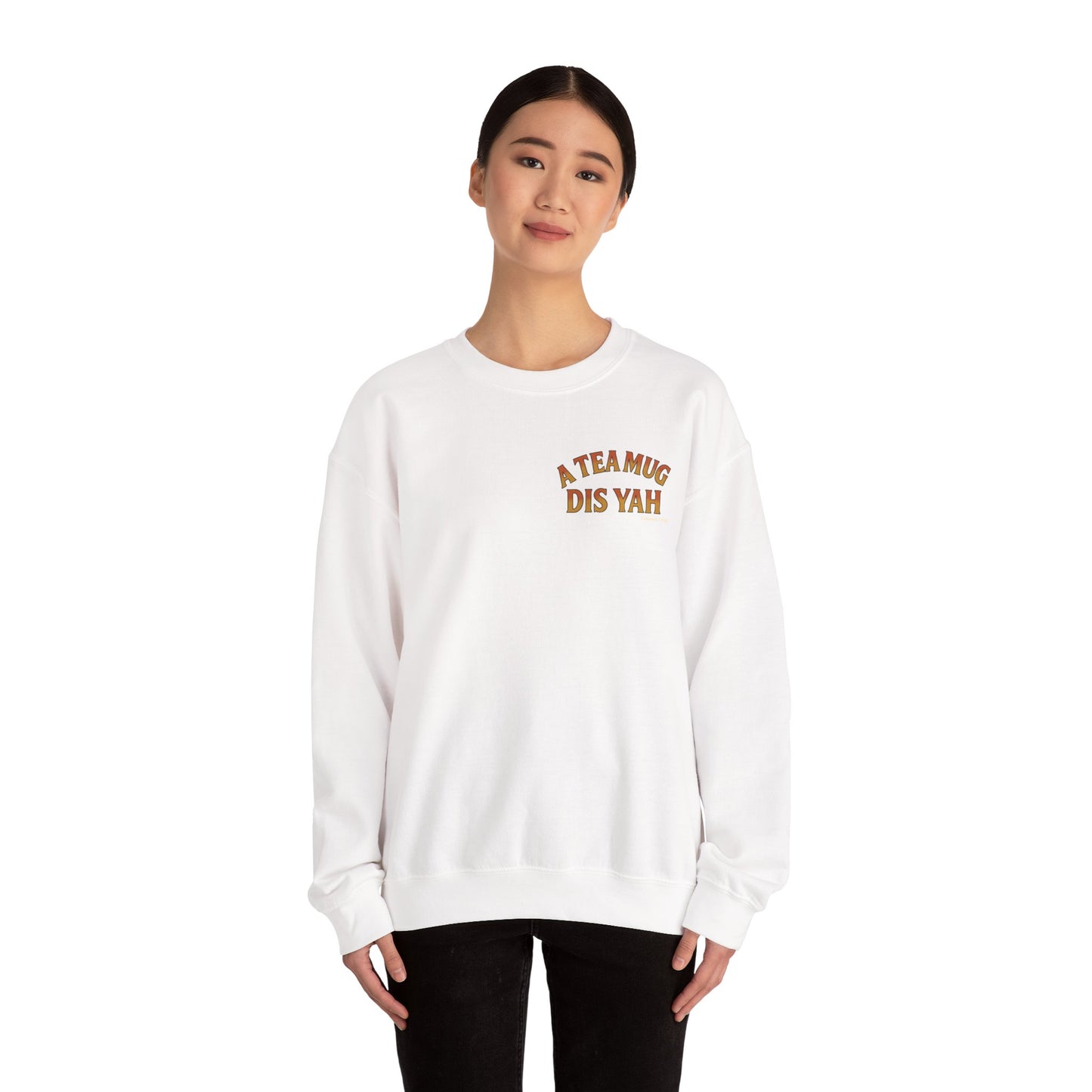 A Tea Mug Dis Yah - Unisex Crewneck Sweater