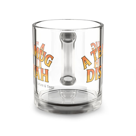 "A Tea Mug Dis Yah" Glass Mug - 10oz. (Letterwork Edition)