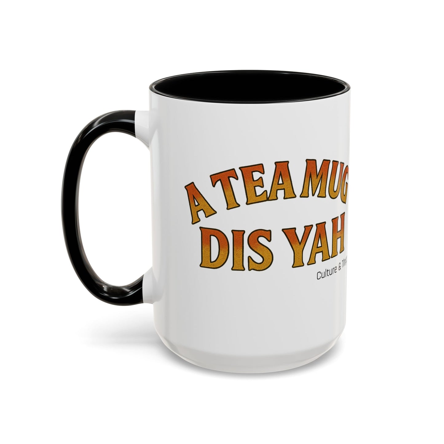 A Tea Mug Dis Yah – Accent Mug Letterwork Edition