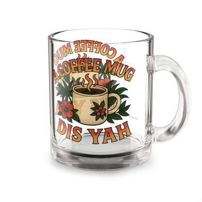 A Coffee Mug Dis Yah Glass Mug - 10oz.