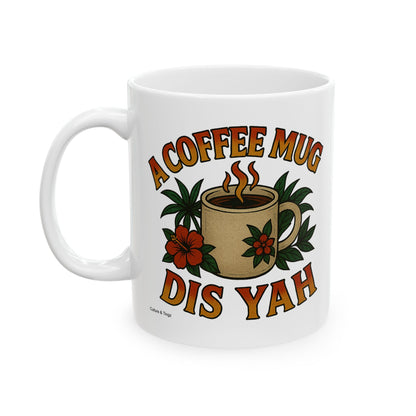 "A Coffee Mug Dis Yah" Mug - 11 or 15 oz.