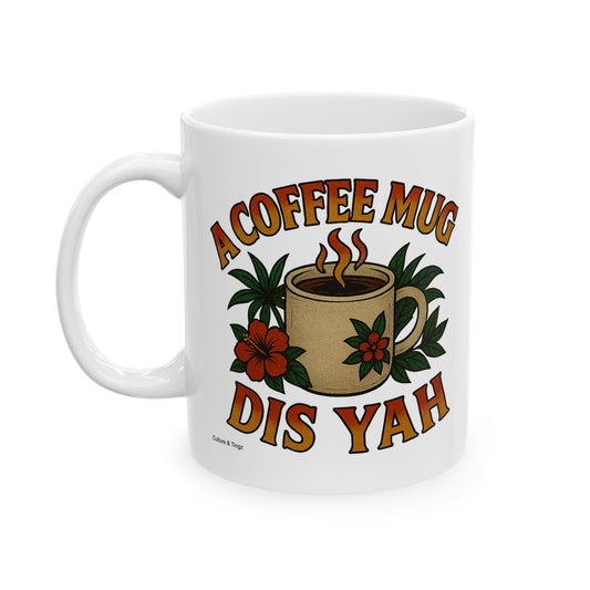 "A Coffee Mug Dis Yah" Mug - 11 or 15 oz.