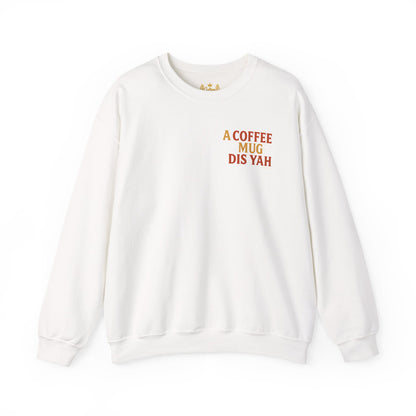 A Coffee Mug Dis Yah - Unisex Crewneck Sweater