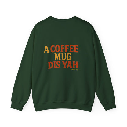 A Coffee Mug Dis Yah - Unisex Crewneck Sweater