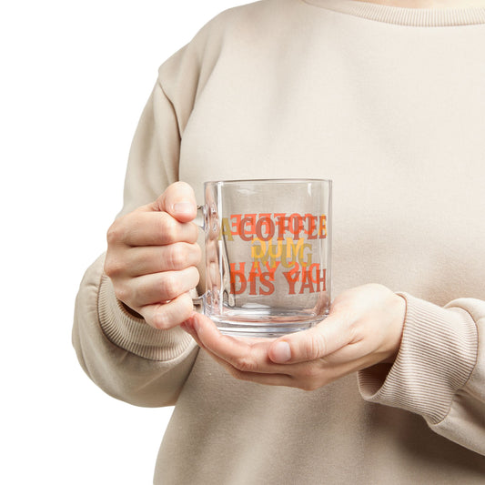 "A Coffee Mug Dis Yah" Glass Mug - 10oz. (Letterwork Edition)