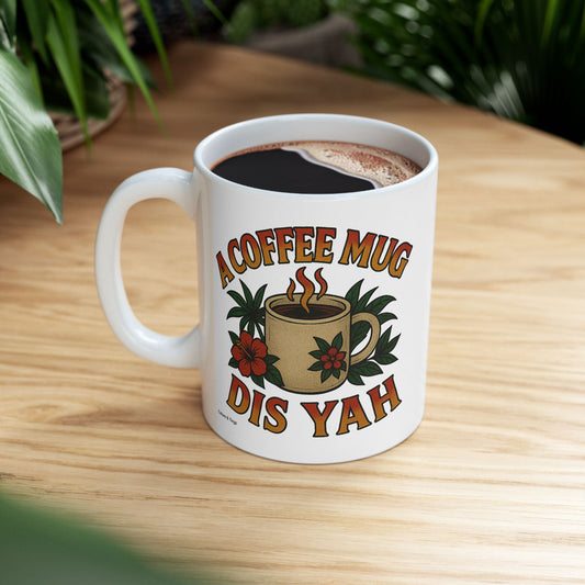 "A Coffee Mug Dis Yah" Mug - 11 or 15 oz.