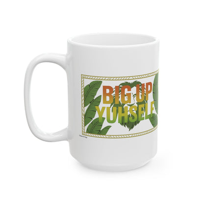 Big up Yuhself Ceramic Mug- 11 or 15 oz.