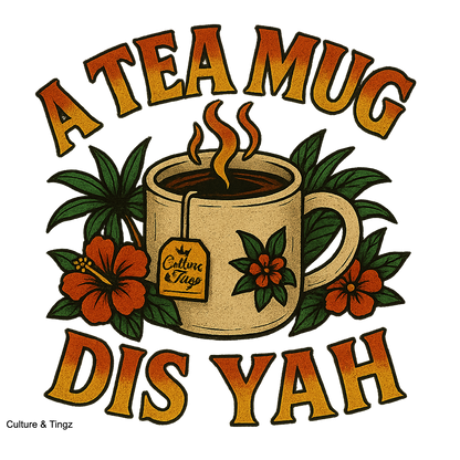 "A Tea Mug Dis Yah" Mug - 11 or 15 oz.